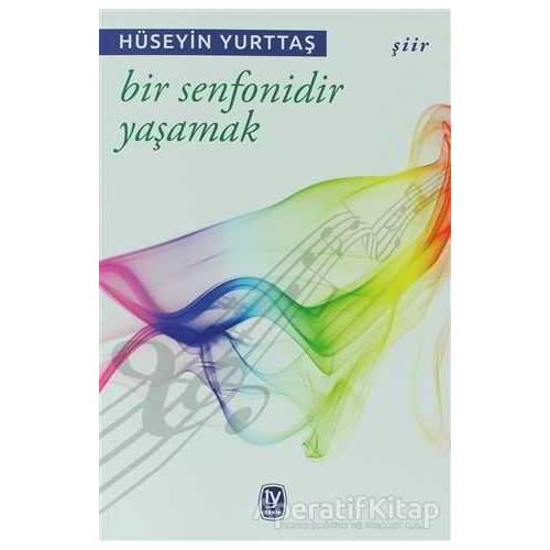 Bir Senfonidir Yaşamak - Hüseyin Yurttaş - Tekin Yayınevi