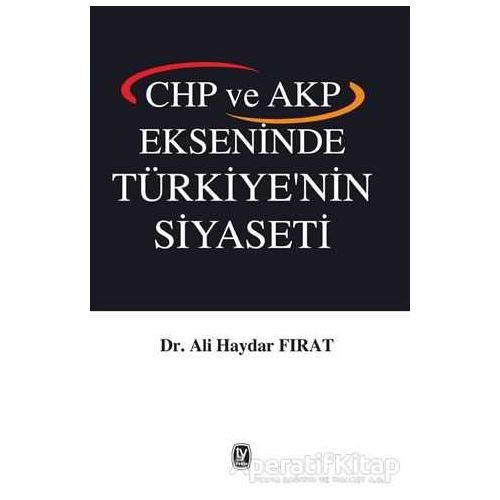 CHP ve AKP Ekseninde Türkiyenin Siyaseti - Ali Haydar Fırat - Tekin Yayınevi