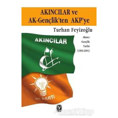 Akıncılar ve Ak-Gençlik’ten AKP’ye - Turhan Feyizoğlu - Tekin Yayınevi