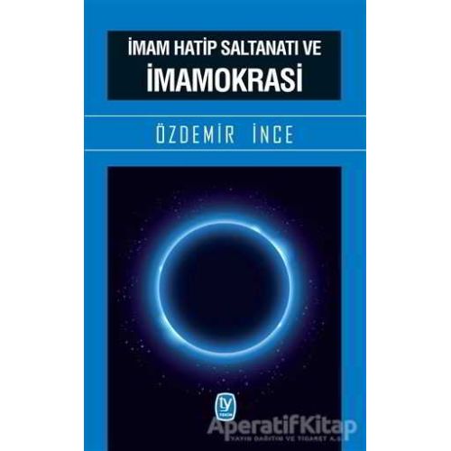 İmam Hatip Saltanatı ve İmamokrasi - Özdemir İnce - Tekin Yayınevi