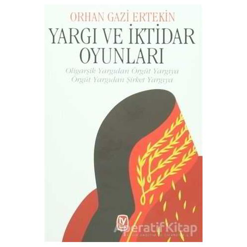 Yargı ve İktidar Oyunları - Orhan Gazi Ertekin - Tekin Yayınevi