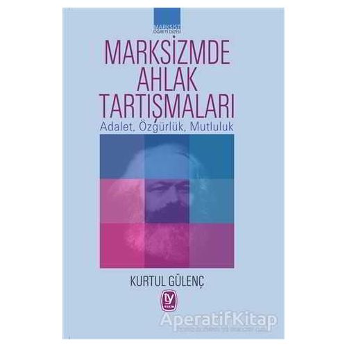 Marksizmde Ahlak Tartışmaları - Kurtul Gülenç - Tekin Yayınevi