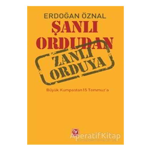 Şanlı Ordudan Zanlı Orduya - Erdoğan Öznal - Tekin Yayınevi