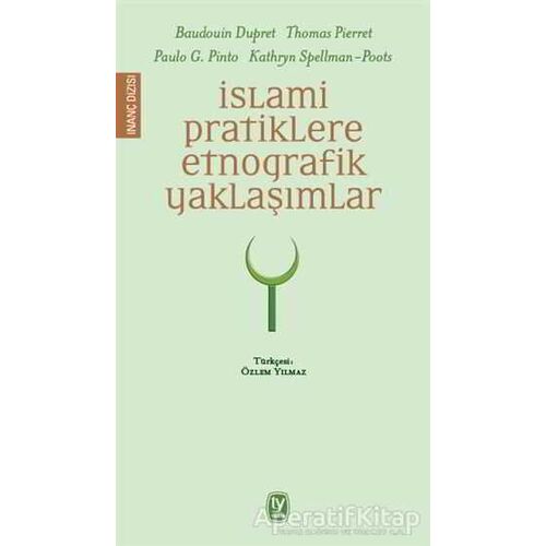 İslami Pratiklere Etnografik Yaklaşımlar - Baudouin Dupret - Tekin Yayınevi
