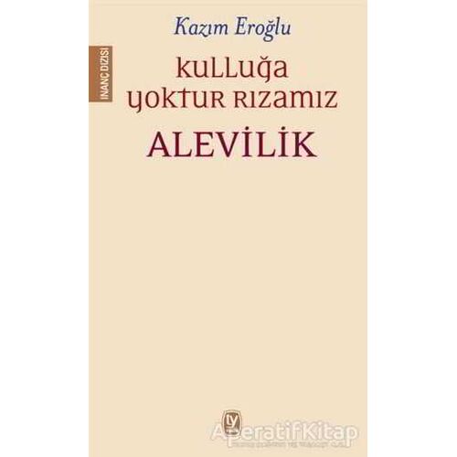 Kulluğa Yoktur Rızamız Alevilik - Kazım Eroğlu - Tekin Yayınevi