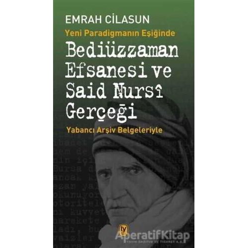 Yeni Paradigmanın Eşiğinde Bediüzzaman Efsanesi ve Said Nursi Gerçeği