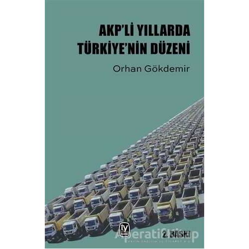 AKP’li Yıllarda Türkiye’nin Düzeni - Orhan Gökdemir - Tekin Yayınevi