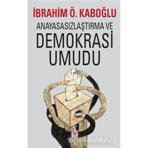 Anayasasızlaştırma ve Demokrasi Umudu - İbrahim Ö. Kaboğlu - Tekin Yayınevi