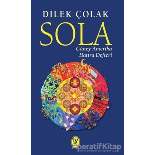 Sola: Güney Amerika Hatıra Defteri - Dilek Çolak - Tekin Yayınevi