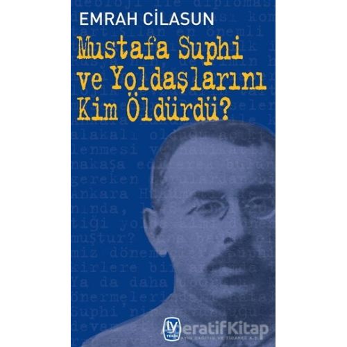 Mustafa Suphi ve Yoldaşlarını Kim Öldürdü? - Emrah Cilasun - Tekin Yayınevi