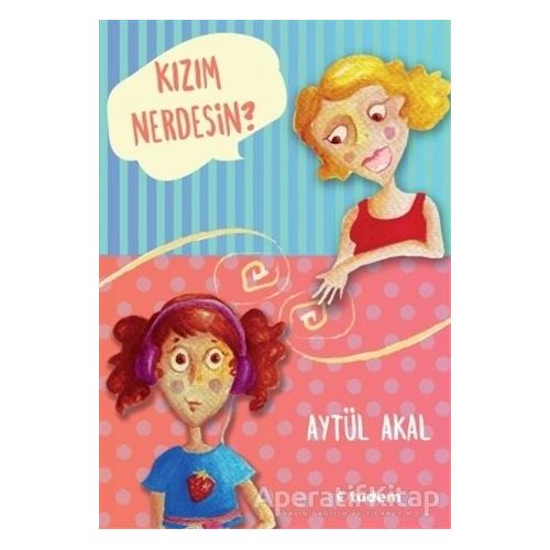 Kızım Nerdesin? - Aytül Akal - Uçanbalık Yayıncılık