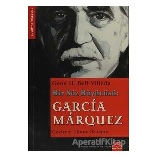 Bir Söz Büyücüsü: Garcia Marquez - Gene H. Bell-Villada - Kırmızı Kedi Yayınevi