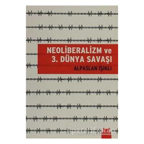 Neoliberalizm ve 3. Dünya Savaşı - Alpaslan Işıklı - Kırmızı Kedi Yayınevi