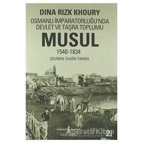 Musul 1540 -1834 - Dina Rizk Khoury - İş Bankası Kültür Yayınları