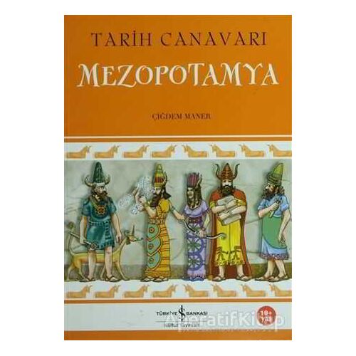 Tarih Canavarı Mezopotamya - Çiğdem Maner - İş Bankası Kültür Yayınları