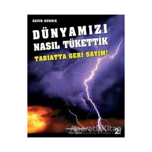 Dünyamızı Nasıl Tükettik - David Burnie - İş Bankası Kültür Yayınları