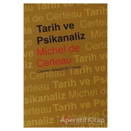 Tarih ve Psikanaliz - Michel De Certeau - İş Bankası Kültür Yayınları