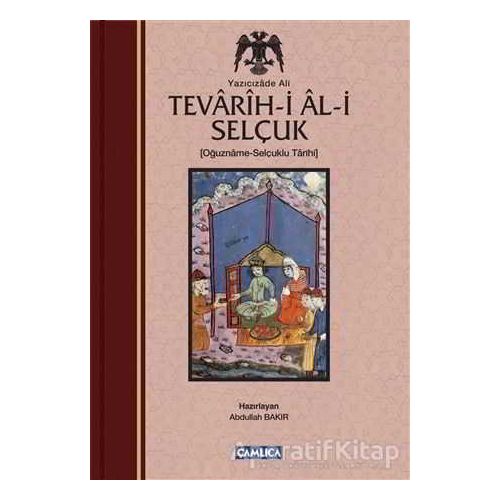 Tevarih-i Al-i Selçuk (Selçuklu Tarihi) - Yazıcızade Ali - Çamlıca Basım Yayın