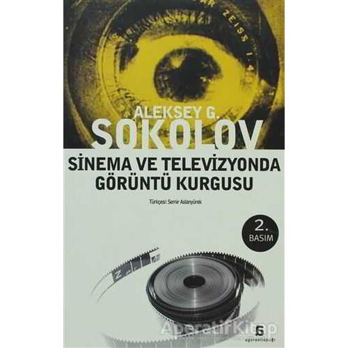 Sinema ve Televizyonda Görüntü Kurgusu - Aleksey G. Sokolov - Agora Kitaplığı
