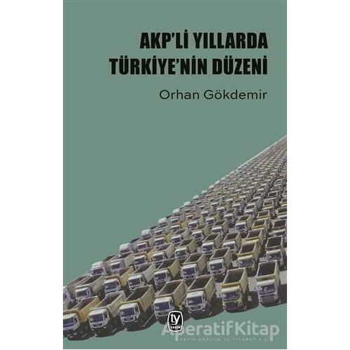 AKP’li Yıllarda Türkiye’nin Düzeni - Orhan Gökdemir - Tekin Yayınevi