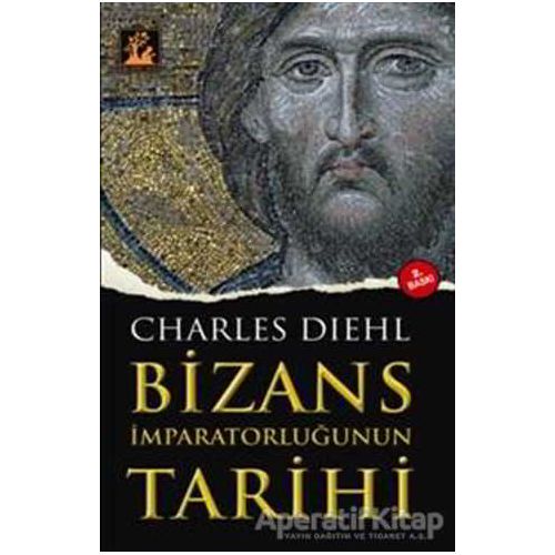Bizans İmparatorluğunun Tarihi - Charles Diehl - İlgi Kültür Sanat Yayınları