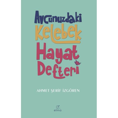 Avcunuzdaki Kelebek Hayat Defteri - Ahmet Şerif İzgören - Elma Yayınevi