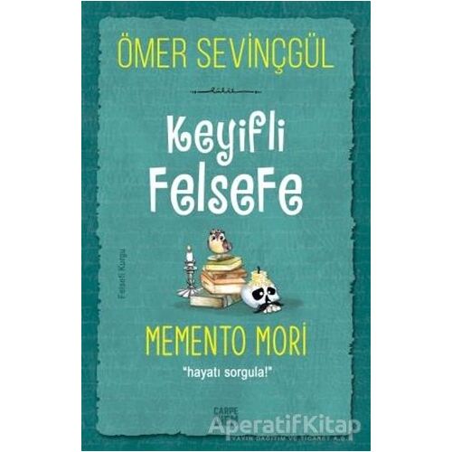Keyifli Felsefe: Memento Mori - Ömer Sevinçgül - Carpe Diem Kitapları