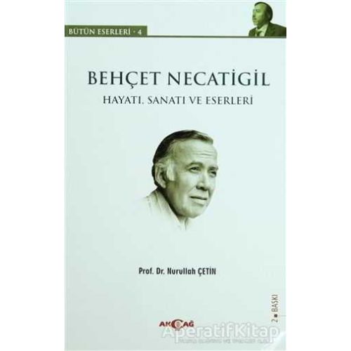 Behçet Necatigil  (Hayatı, Sanatı ve Eserleri) - Nurullah Çetin - Akçağ Yayınları