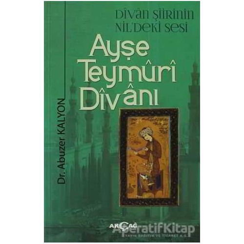 Ayşe Teymüri Divanı - Abuzer Kalyon - Akçağ Yayınları