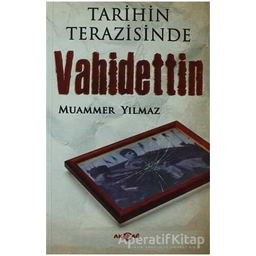 Tarihin Terazisinde Vahidettin - Muammer Yılmaz - Akçağ Yayınları