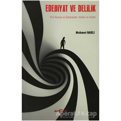 Edebiyat ve Delilik - Mehmet Narlı - Akçağ Yayınları
