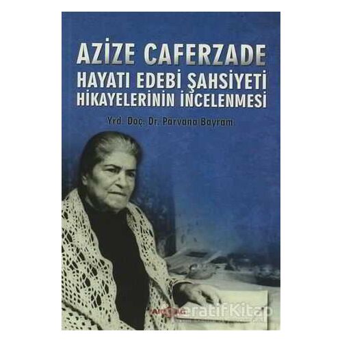 Hayatı Edebi Şahsiyeti - Azize Caferzade - Akçağ Yayınları