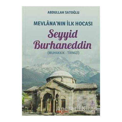 Mevlananın İlk Hocası Seyyid Burhaneddin - Abdullah Satoğlu - Akçağ Yayınları