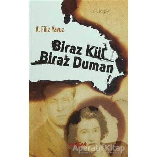 Biraz Kül Biraz Duman - A. Filiz Yavuz - Akçağ Yayınları