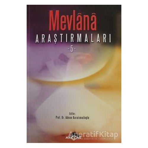 Mevlana Araştırmaları - 5 - Adnan Karaismailoğlu - Akçağ Yayınları