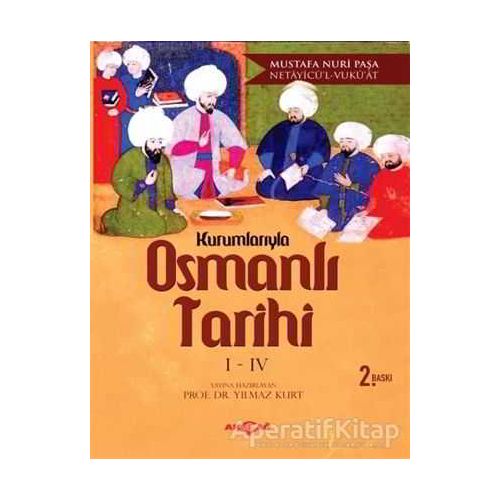 Kurumlarıyla Osmanlı Tarihi 1-4 (Netayicül - Vukuat) - Mustafa Nuri Paşa - Akçağ Yayınları
