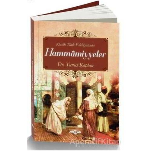 Klasik Türk Edebiyatında Hammamiyyeler - Yunus Kaplan - Akçağ Yayınları