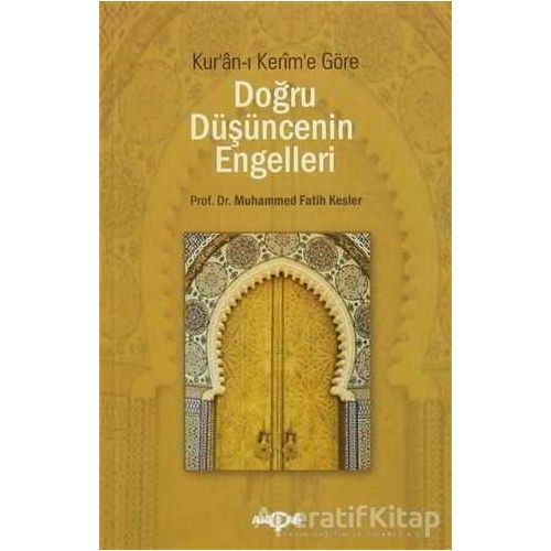 Doğru Düşüncenin Engelleri - Muhammed Fatih Kesler - Akçağ Yayınları