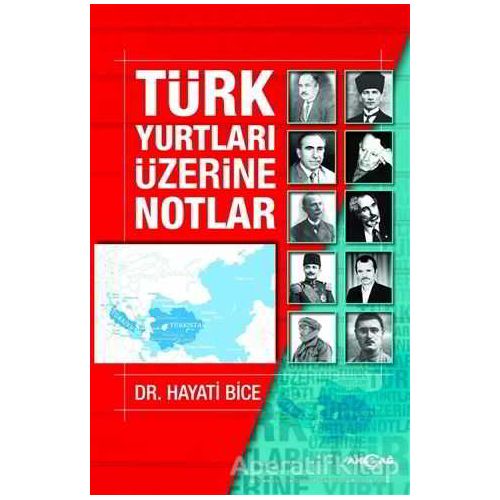 Türk Yurtları Üzerine Notlar - Hayati Bice - Akçağ Yayınları
