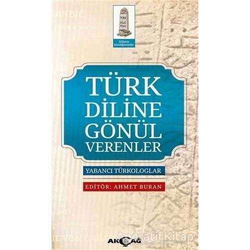 Türk Diline Gönül Verenler - Ahmet Buran - Akçağ Yayınları