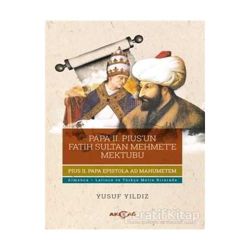 Papa 2. Pius’un Fatih Sultan Mehmet’e Mektubu - Yusuf Yıldız - Akçağ Yayınları