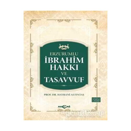 Erzurumlu İbrahim Hakkı ve Tasavvuf - Hayrani Altıntaş - Akçağ Yayınları