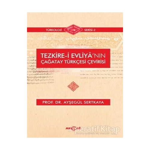 Tezkire-i Evliyanın Çağatay Türkçesi Çevirisi - Ayşegül Sertkaya - Akçağ Yayınları