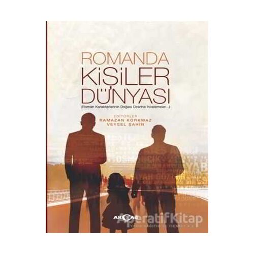 Romanda Kişiler Dünyası - Ramazan Korkmaz - Akçağ Yayınları