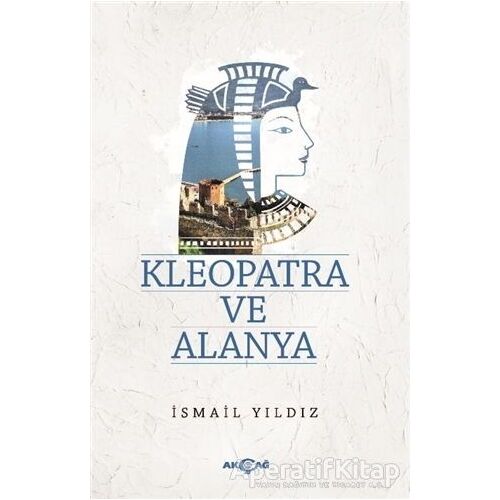 Kleopatra ve Alanya - İsmail Yıldız - Akçağ Yayınları