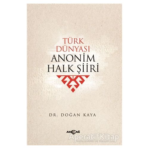 Türk Dünyası Anonim Halk Şiiri - Doğan Kaya - Akçağ Yayınları