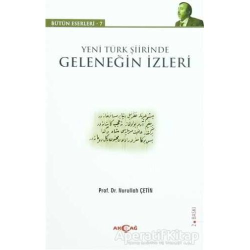 Yeni Türk Şiirinde Geleneğin İzleri - Nurullah Çetin - Akçağ Yayınları