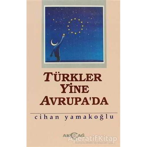 Türkler Yine Avrupa’da - Cihan Yamakoğlu - Akçağ Yayınları