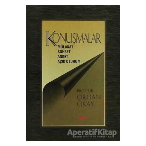 Konuşmalar Mülakat-Sohbet-Anket-Açık Oturum - M. Orhan Okay - Akçağ Yayınları