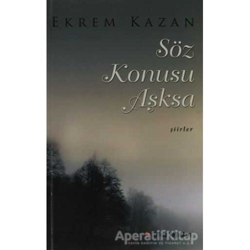 Söz Konusu Aşksa - Ekrem Kazan - Cinius Yayınları